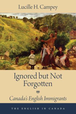 Ignored but Not Forgotten: Canada's English Immigrants (The English In Canada)