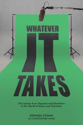 Image for Whatever It Takes: Life Lessons from Degrassi and Elsewhere in the World of Music and Television