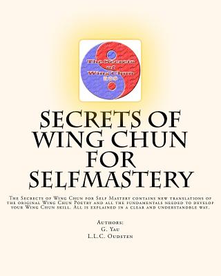 Secrets of Wing Chun for Selfmastery: The Secrects of Wing Chun for Self Mastery contains new translations of the original Wing Chun Poetry and all . explained in a clear and understandble way.
