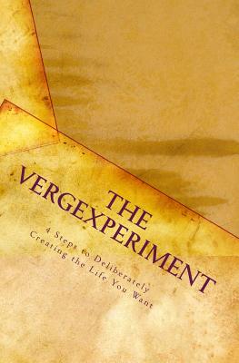 The Vergexperiment: 4 Steps to Deliberately Creating the Life You Want!