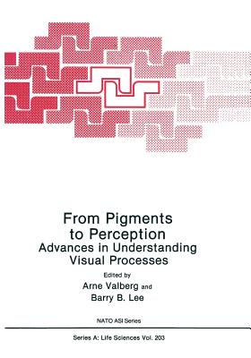 From Pigments to Perception: Advances in Understanding Visual Processes (NATO Science Series A:, 203)