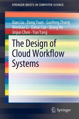 The Design of Cloud Workflow Systems (SpringerBriefs in Computer Science)