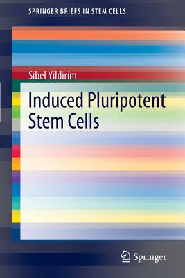 Induced Pluripotent Stem Cells (SpringerBriefs in Stem Cells)