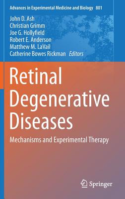 Retinal Degenerative Diseases: Mechanisms and Experimental Therapy (Advances in Experimental Medicine and Biology, 801)