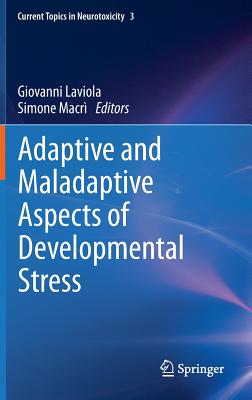 Adaptive and Maladaptive Aspects of Developmental Stress (Current Topics in Neurotoxicity, 3)