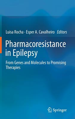 Pharmacoresistance in Epilepsy: From Genes and Molecules to Promising Therapies