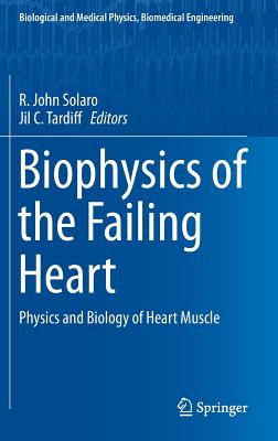 Biophysics of the Failing Heart: Physics and Biology of Heart Muscle (Biological and Medical Physics, Biomedical Engineering)