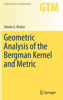 Geometric Analysis of the Bergman Kernel and Metric (Graduate Texts in Mathematics, 268)