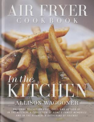 Air Fryer Cookbook: In the Kitchen