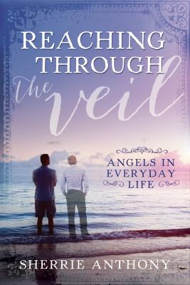 Image for Reaching Through the Veil: Angels in Everyday Life
