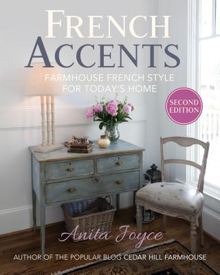 French Accents: Farmhouse French Style for Today's Home (2nd Edition)