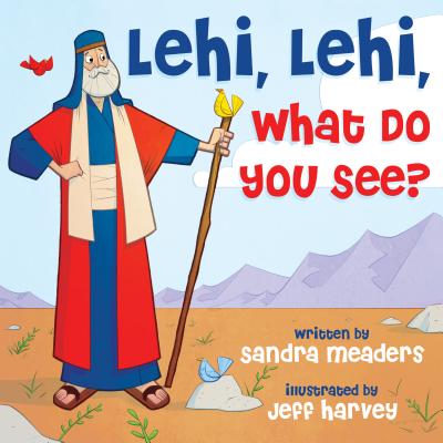 Lehi, Lehi, What Do You See