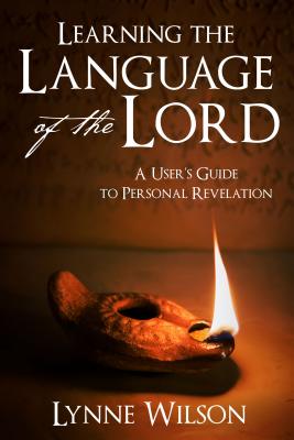 Learning the Language of the Lord: A User's Guide to Personal Revelation