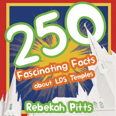 250 Fascinating Facts About LDS Temples