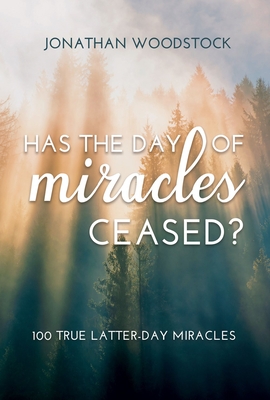 Has the Day of Miracles Ceased : 100 True Latter-day Miracles