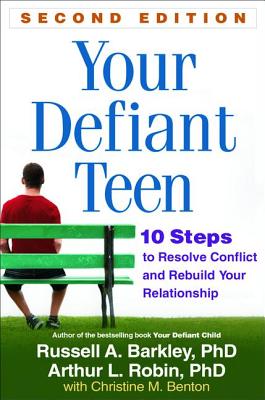 Your Defiant Teen, Second Edition: 10 Steps to Resolve Conflict and Rebuild Your Relationship