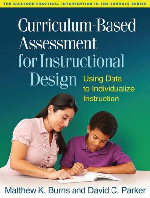 Curriculum-Based Assessment for Instructional Design: Using Data to Individualize Instruction (The Guilford Practical Intervention in the Schools Series) Image for Curriculum-Based Assessment for Instructional Design: Using Data to Individualize Instruction (The Guilford Practical Intervention in the Schools Series)