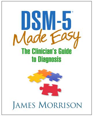 [DSM-5 Made Easy: The Clinician's Guide to Diagnosis] [Author: Morrison, James] [May, 2014]