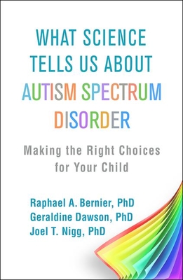 Image for What Science Tells Us about Autism Spectrum Disorder: Making the Right Choices for Your Child What Science Tells Us about Autism Spectrum Disorder: Making the Right Choices for Your Child