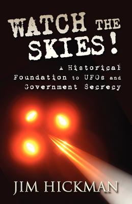 Watch the Skies!: A Historical Foundation to UFOs and Government Secrecy