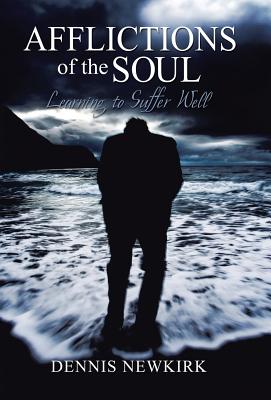 Image for Afflictions of the Soul: Learning to Suffer Well Afflictions of the Soul: Learning to Suffer Well