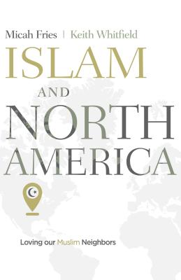 Image for Islam and North America: Loving our Muslim Neighbors