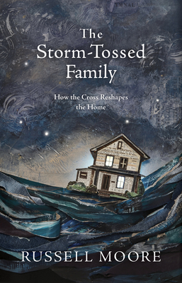 Storm-Tossed Family: How the Cross Reshapes the Home