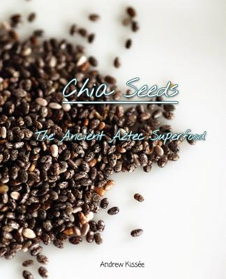 Chia Seeds: The Ancient Aztec Superfood