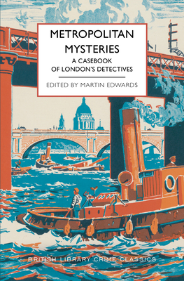 Metropolitan Mysteries: A Casebook of London's Detectives (British Library Crime Classics)