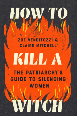 How to Kill a Witch: The Patriarchy's Guide to Silencing Women