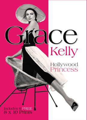 Image for Grace Kelly: Hollywood Princess - Includes 6 FREE 8x10 Prints (Book and Print Packs) Grace Kelly: Hollywood Princess - Includes 6 FREE 8x10 Prints (Book and Print Packs)