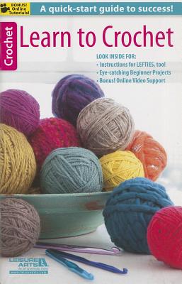 Image for Learn to Crochet: A Quick Start-Guide to Success-Instructions for LEFTIES, too!-Bonus On-Line Technique Videos Available