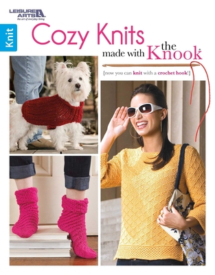 Cozy Knits Made With the Knook: Now You Can Knit With a Croquet Hook!