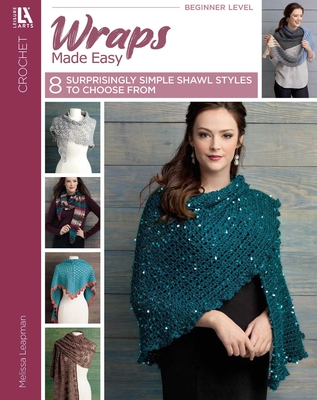 Wraps Made Easy: 8 Surprisingly Simple Styles to Crochet! (Leisure Arts Crochet)