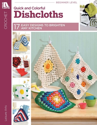 Dishcloths: Quick & Colorful designs to brighten any kitchen! (Crochet)