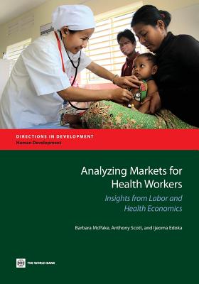 Analyzing Markets for Health Workers: Insights from Labor and Health Economics (Directions in Development - Human Development)