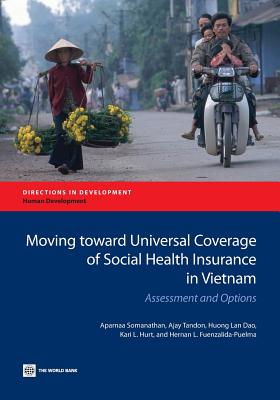 Moving toward Universal Coverage of Social Health Insurance in Vietnam: Assessment and Options (Directions in Development) Image for Moving toward Universal Coverage of Social Health Insurance in Vietnam: Assessment and Options (Directions in Development)