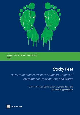Image for Sticky Feet: How Labor Market Frictions Shape the Impact of International Trade on Jobs and Wages (Directions in Development)