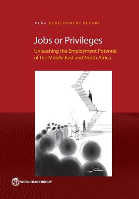 Jobs or Privileges: Unleashing the Employment Potential of the Middle East and North Africa (MENA Development Report) Image for Jobs or Privileges: Unleashing the Employment Potential of the Middle East and North Africa (MENA Development Report)