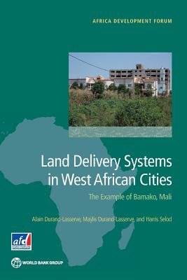 Land Delivery Systems in West African Cities. the Example of Bamako, Mali (Africa Development Forum)