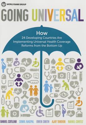 Going Universal: How 24 Developing Countries are Implementing Universal Health Coverage from the Bottom Up Image for Going Universal: How 24 Developing Countries are Implementing Universal Health Coverage from the Bottom Up
