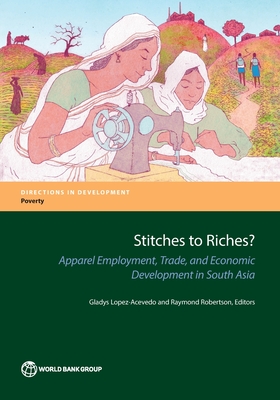 Stitches to Riches: Apparel Employment, Trade, and Economic Development in South Asia (Directions in Development - Poverty)
