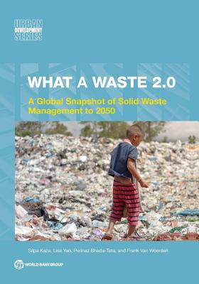 What a Waste 2.0. a Global Snapshot of Solid Waste Management to 2050 (Urban Development)