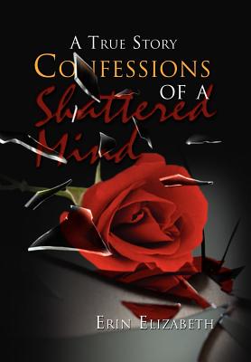 Confessions of a Shattered Mind: A True Story