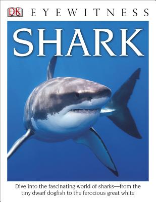 DK Eyewitness Books: Shark: Dive into the Fascinating World of Sharks from the Tiny Dwarf Dogfish to the Fer