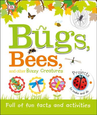 Bugs, Bees, and Other Buzzy Creatures: Full of Fun Facts and Activities
