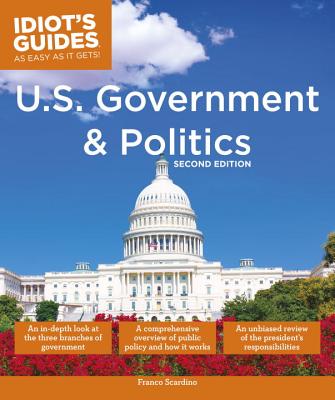 U.S. Government and Politics, 2nd Edition (Idiot's Guides)