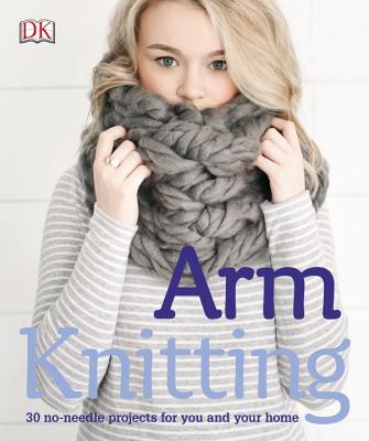 Image for Arm Knitting: 30 no-needle projects for you and your home