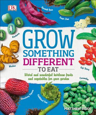Image for Grow Something Different to Eat: Weird and wonderful heirloom fruits and vegetables for your garden