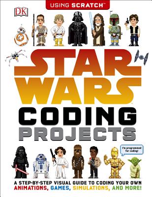 Star Wars Coding Projects: A Step-by-Step Visual Guide to Coding Your Own Animations, Games, Simulations an